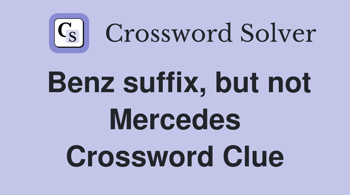 Benz suffix, but not Mercedes Crossword Clue