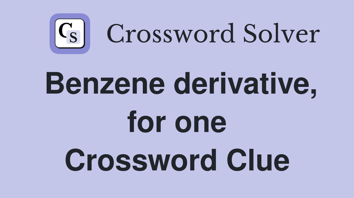 Benzene derivative, for one Crossword Clue