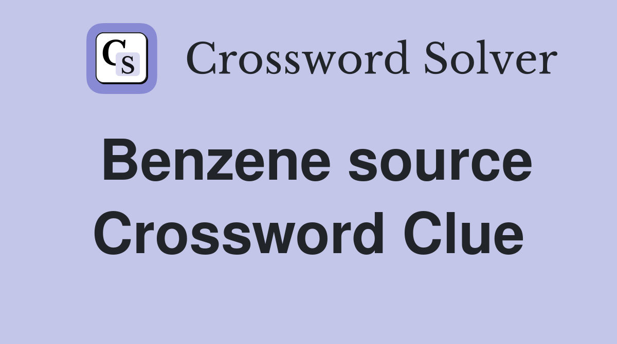 Benzene source Crossword Clue