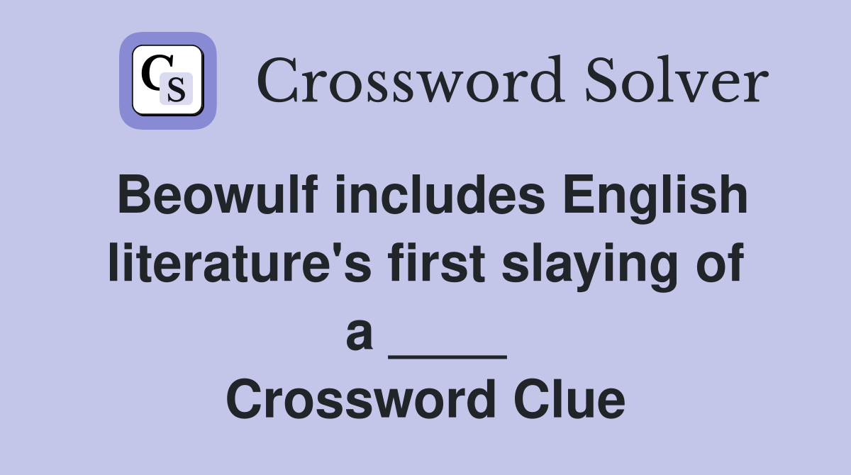 Beowulf includes English literature's first slaying of a ____ Crossword Clue
