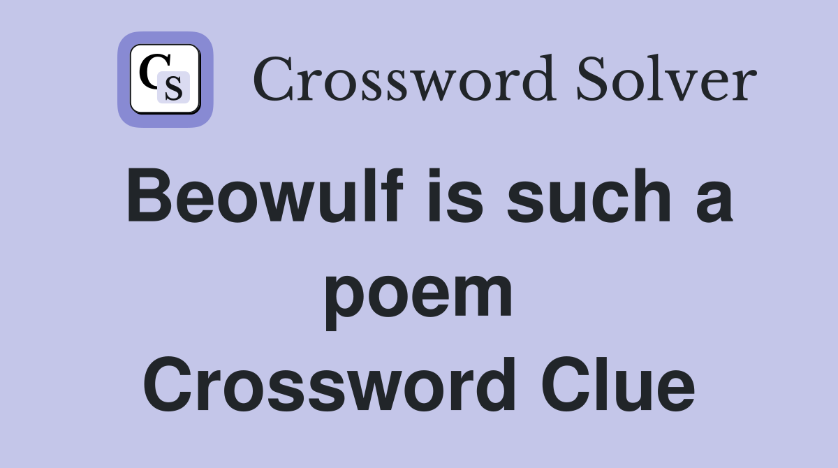 Beowulf is such a poem Crossword Clue