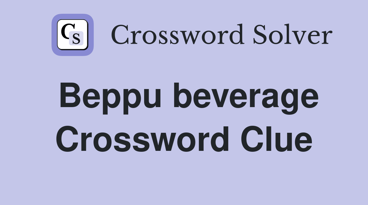 Beppu beverage Crossword Clue