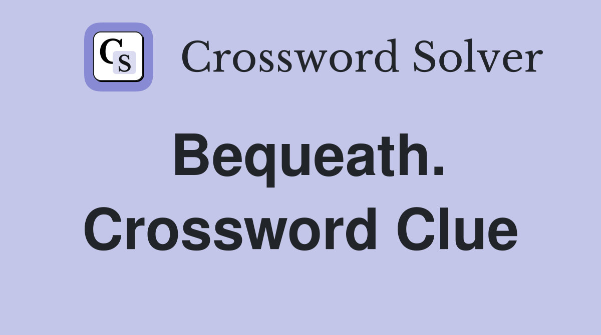 Bequeath. Crossword Clue