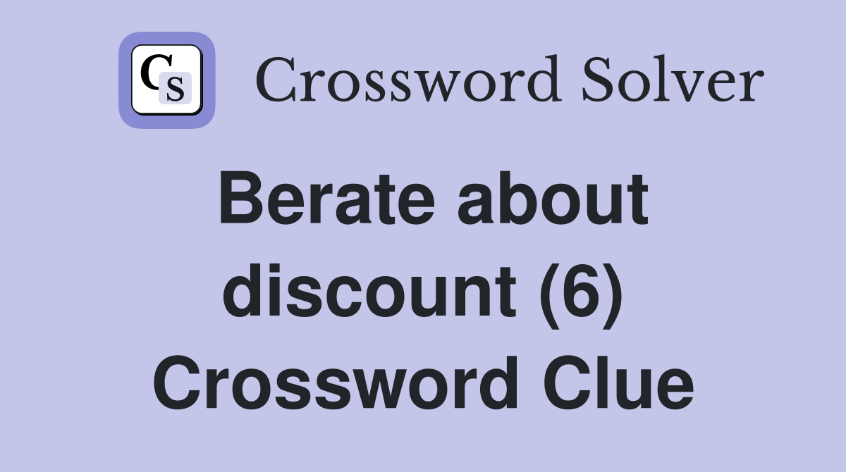 Berate about discount (6) Crossword Clue