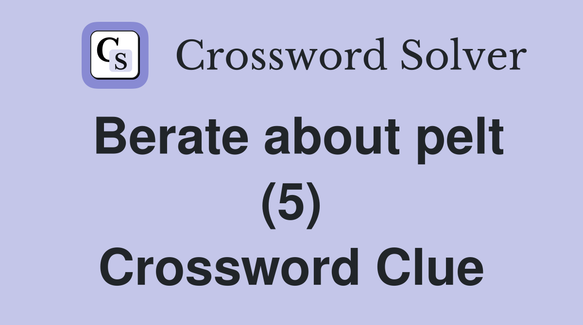 Berate about pelt (5) Crossword Clue