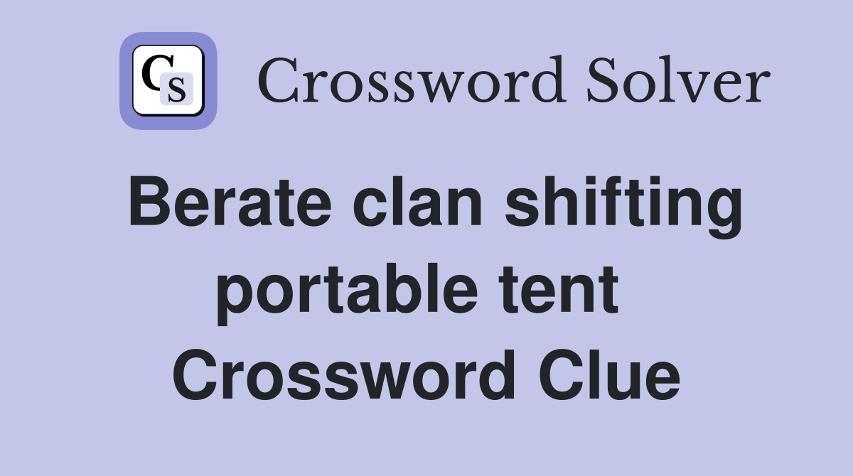 Berate clan shifting portable tent  Crossword Clue
