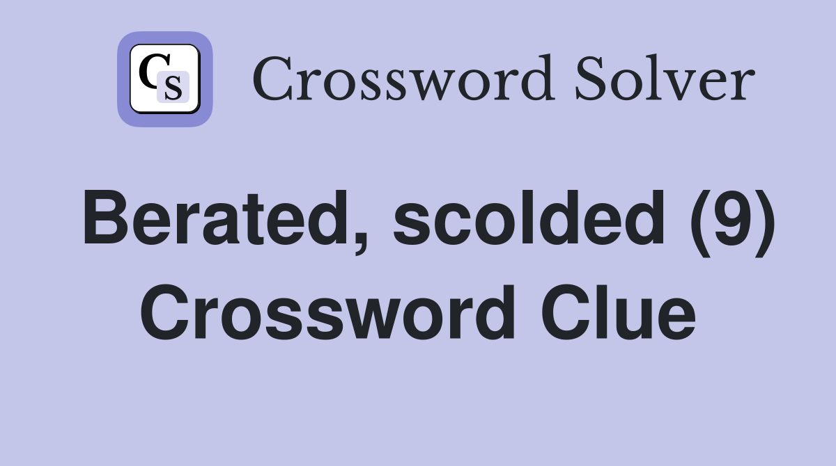 Berated, scolded (9) Crossword Clue