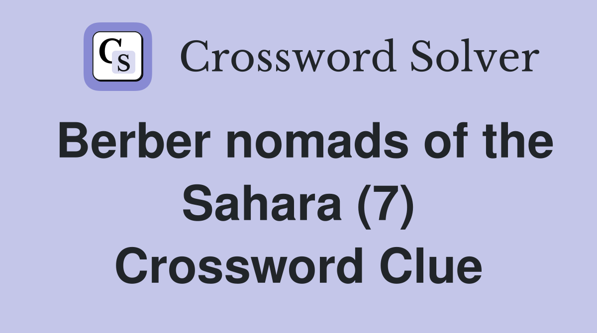 Berber nomads of the Sahara (7) Crossword Clue