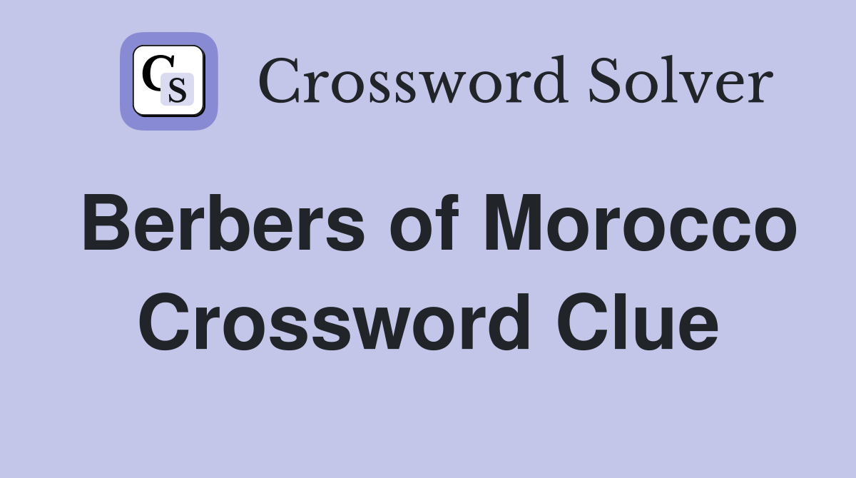 Berbers of Morocco Crossword Clue