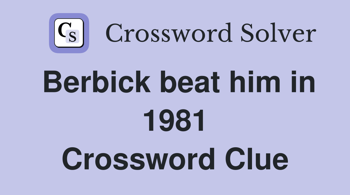 Berbick beat him in 1981 Crossword Clue