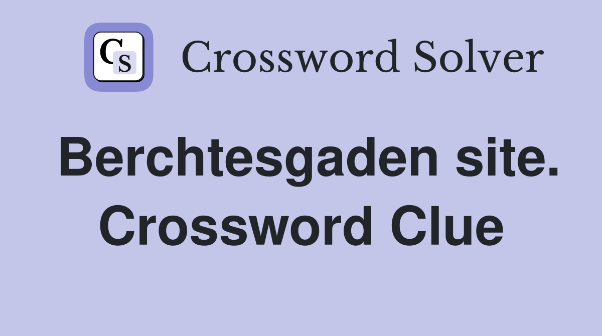 Berchtesgaden site. Crossword Clue