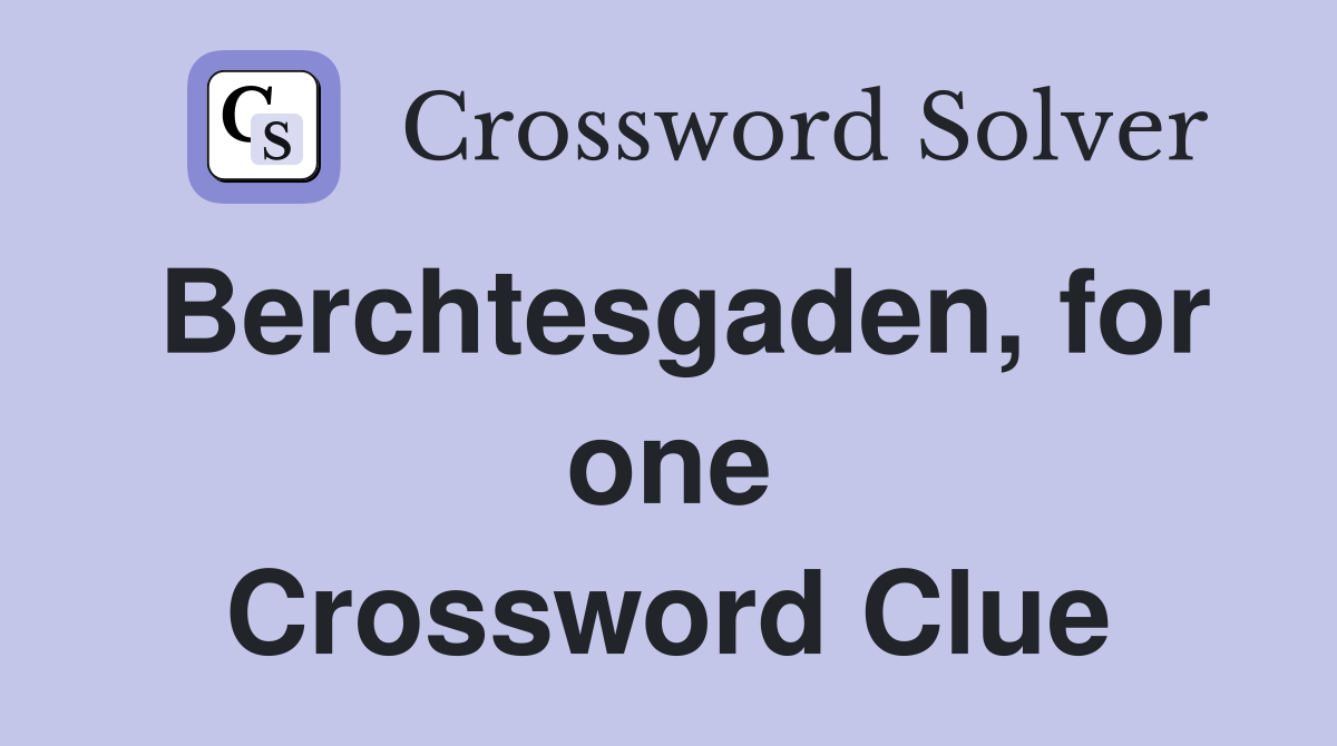 Berchtesgaden, for one Crossword Clue