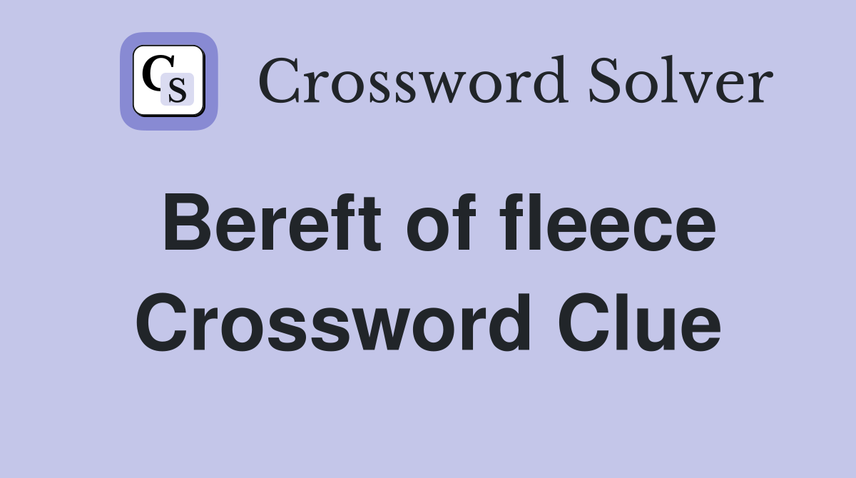 Bereft of fleece Crossword Clue