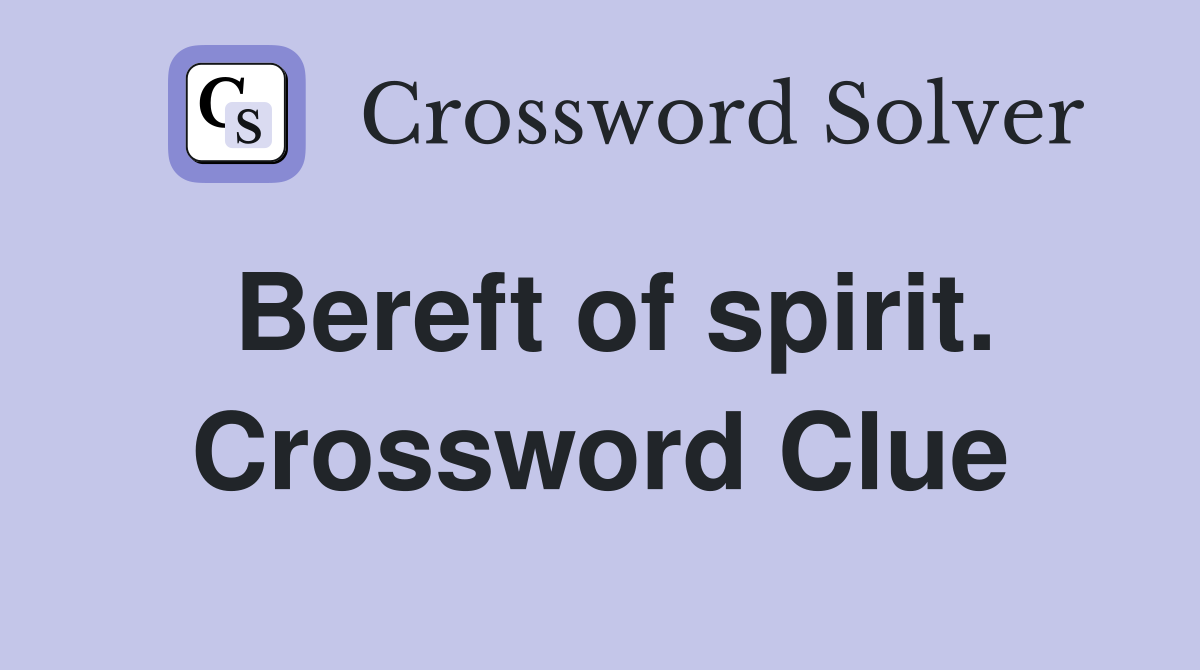 Bereft of spirit. Crossword Clue
