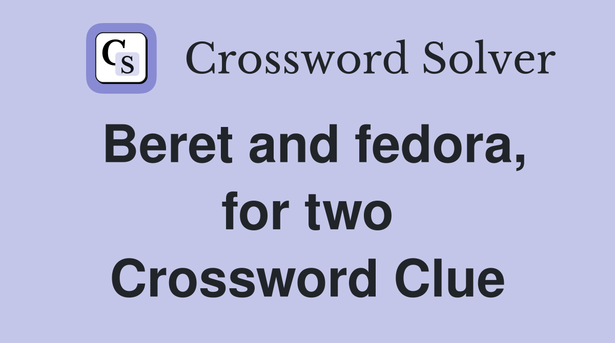 Beret and fedora, for two Crossword Clue