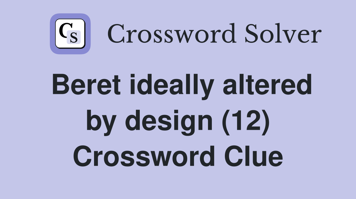 Beret ideally altered by design (12) Crossword Clue