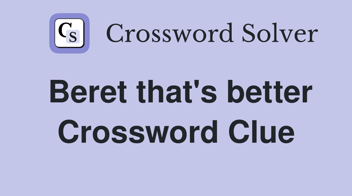 Beret that's better Crossword Clue