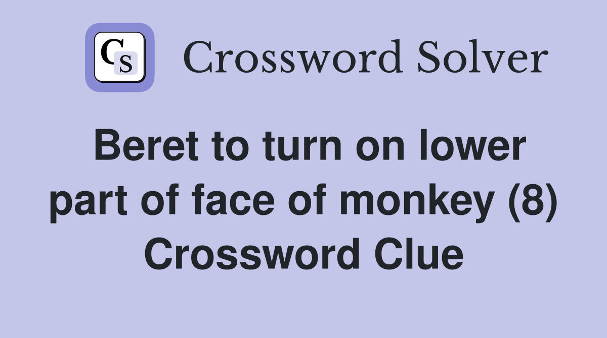 Beret to turn on lower part of face of monkey (8) Crossword Clue