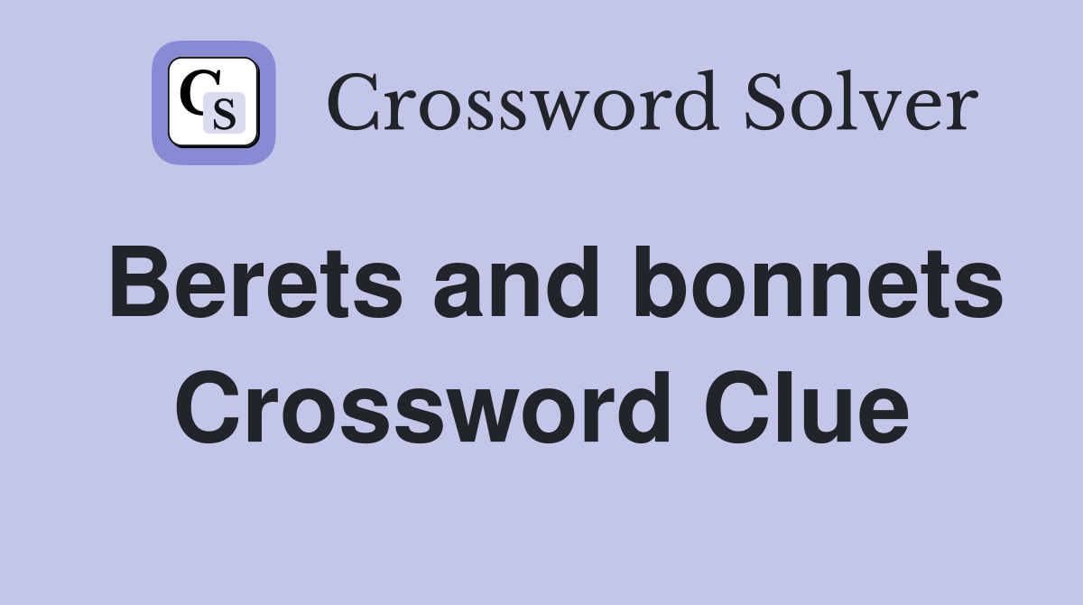 Berets and bonnets Crossword Clue