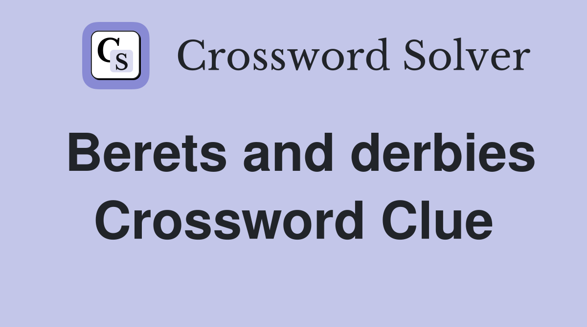Berets and derbies Crossword Clue