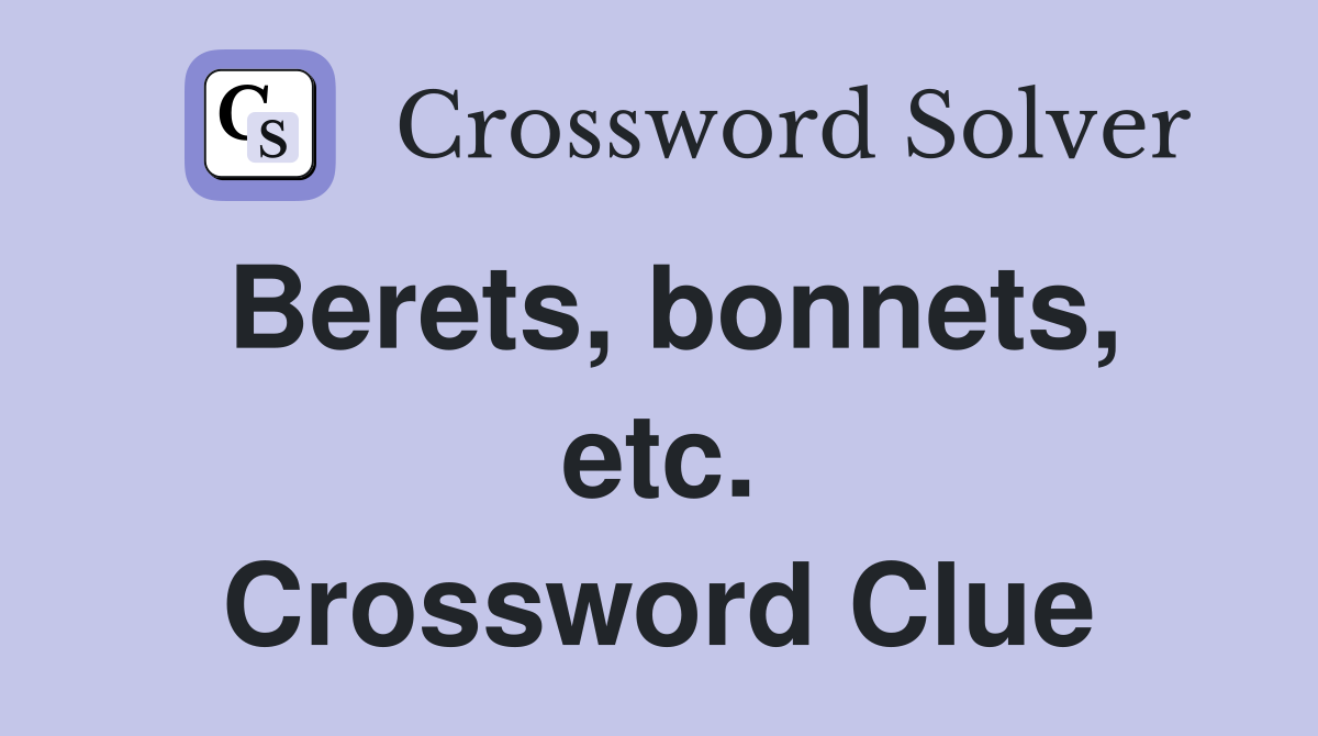 Berets, bonnets, etc. Crossword Clue