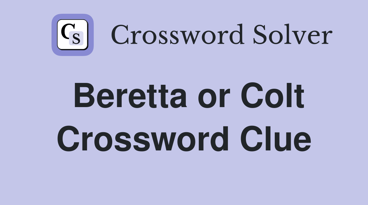 Beretta or Colt Crossword Clue