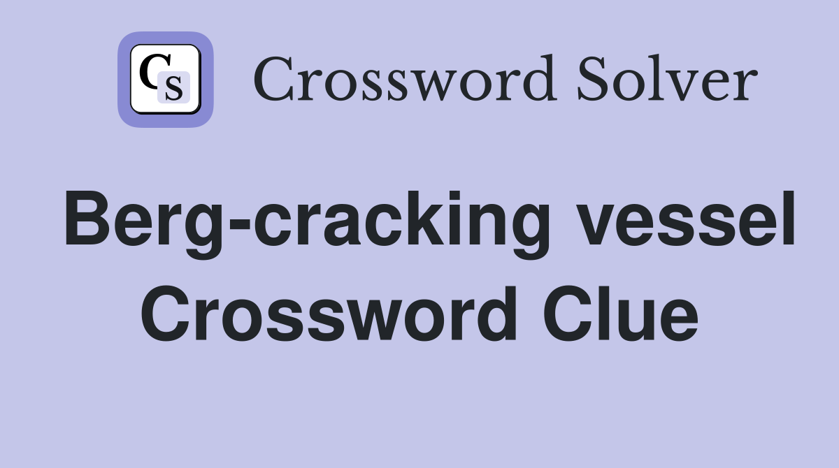 Berg-cracking vessel Crossword Clue
