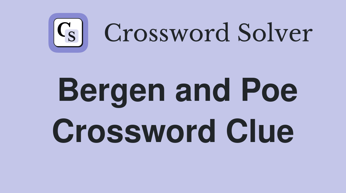 Bergen and Poe Crossword Clue