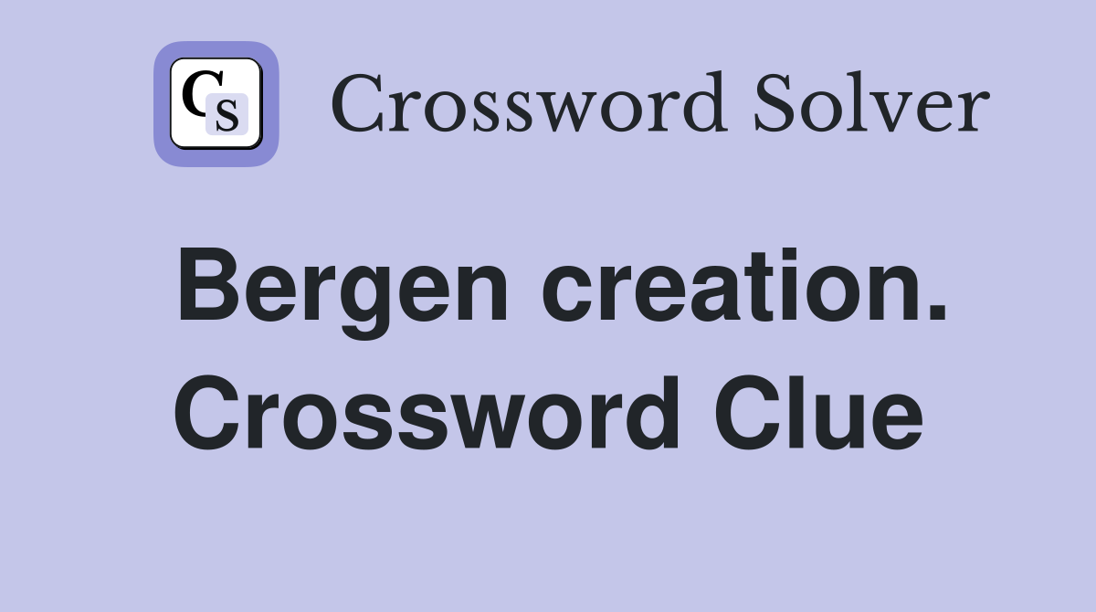 Bergen creation. Crossword Clue