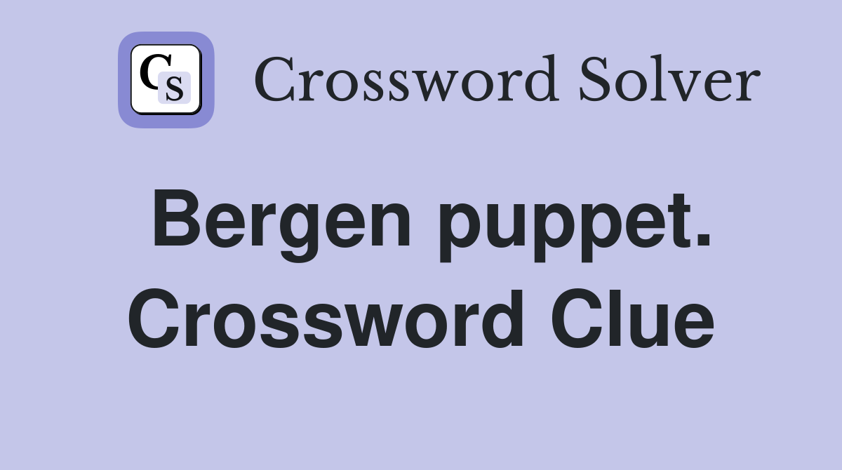 Bergen puppet. Crossword Clue