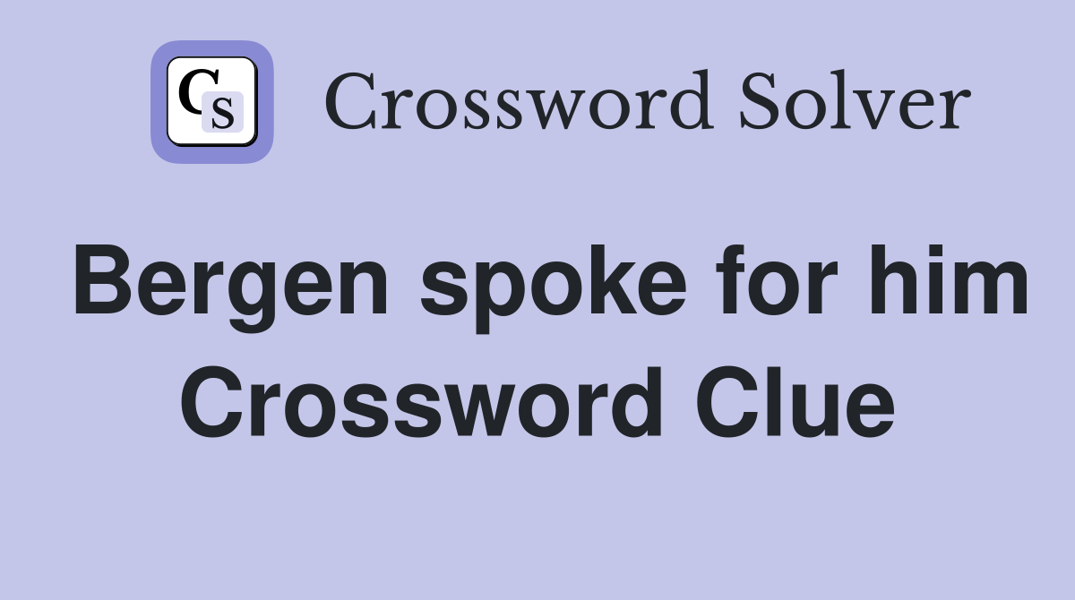 Bergen spoke for him Crossword Clue