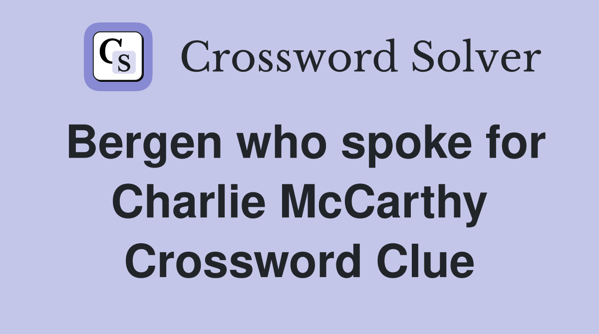 Bergen who spoke for Charlie McCarthy Crossword Clue