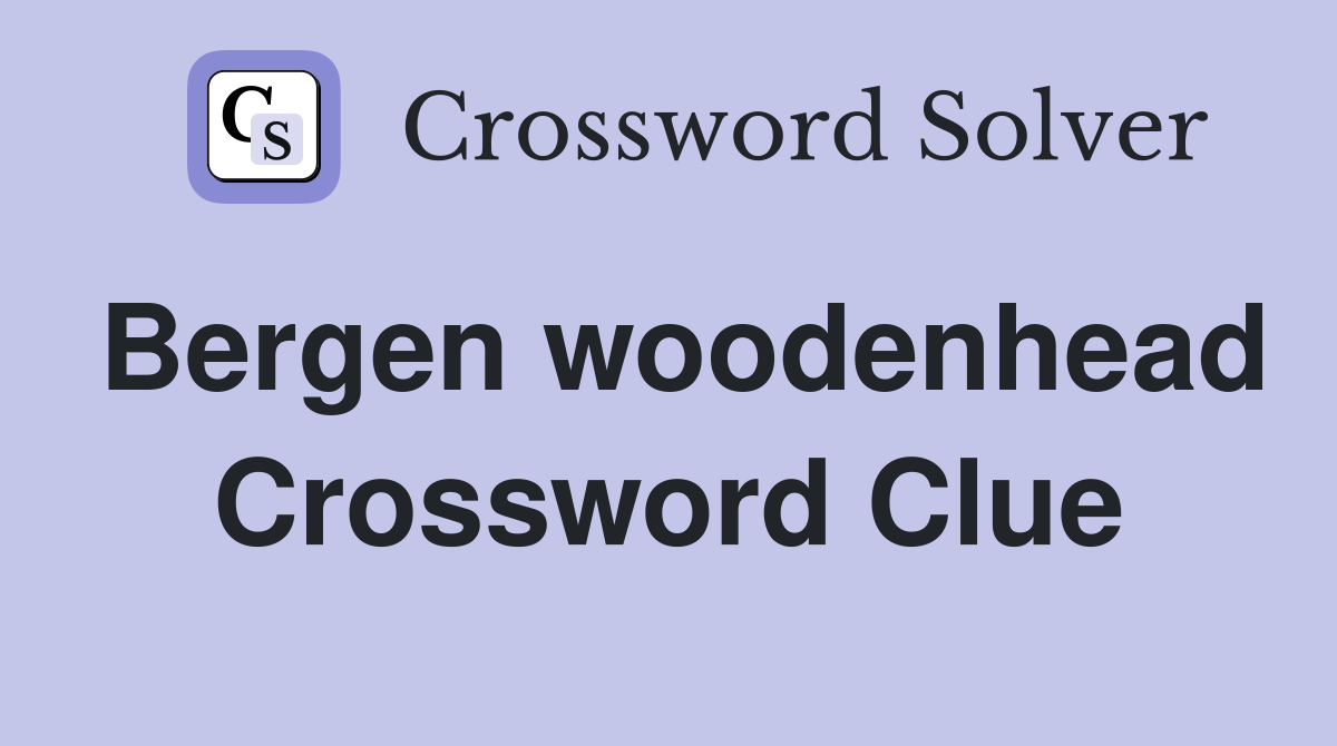 Bergen woodenhead Crossword Clue