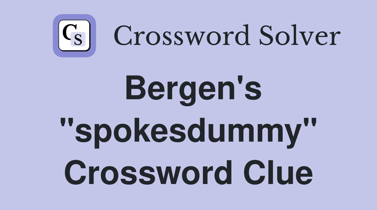 Bergen's "spokesdummy" Crossword Clue