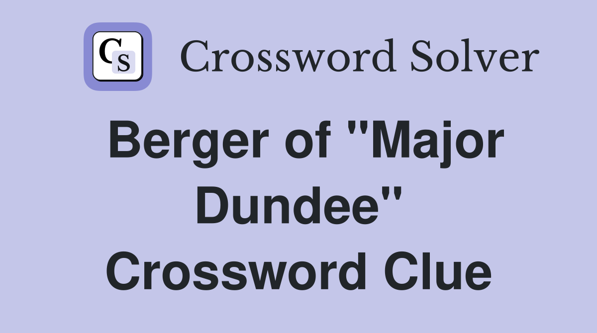Berger of "Major Dundee" Crossword Clue