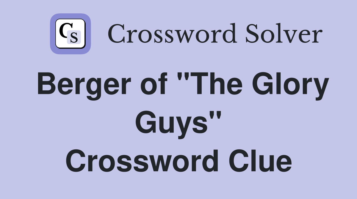 Berger of "The Glory Guys" Crossword Clue