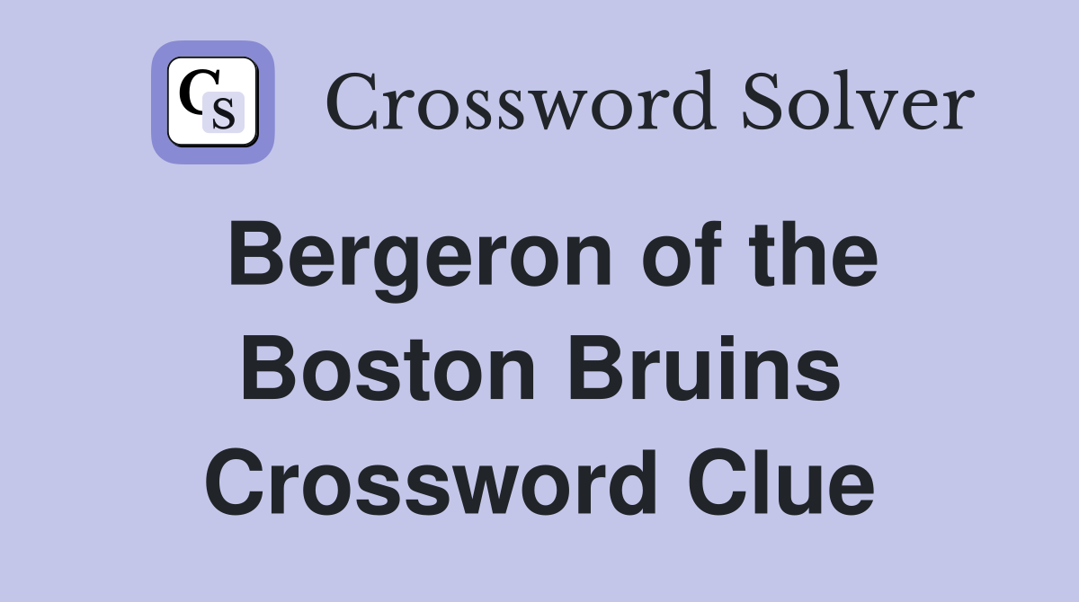 Bergeron of the Boston Bruins Crossword Clue