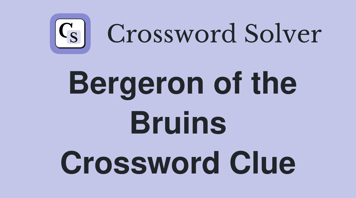Bergeron of the Bruins Crossword Clue