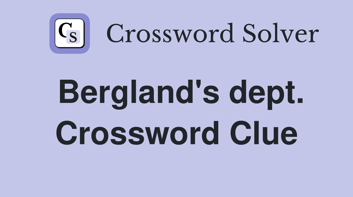 Bergland's dept. Crossword Clue