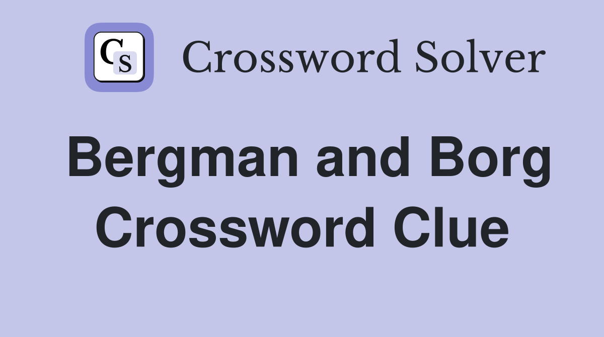 Bergman and Borg Crossword Clue
