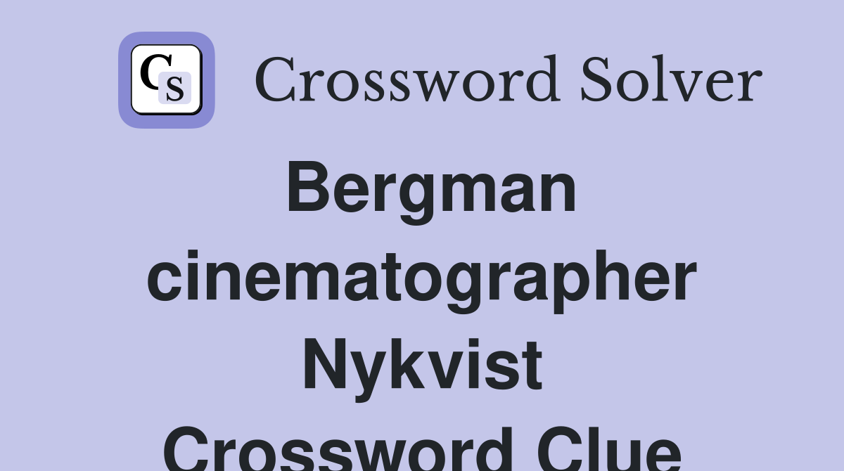 Bergman cinematographer Nykvist Crossword Clue