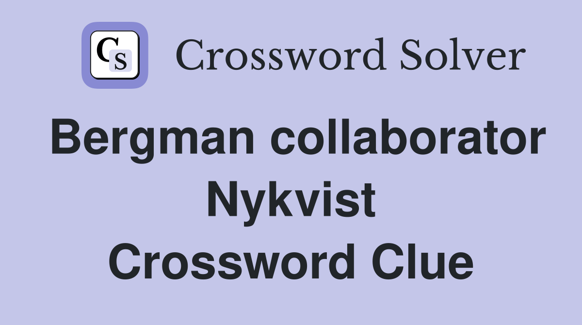 Bergman collaborator Nykvist Crossword Clue
