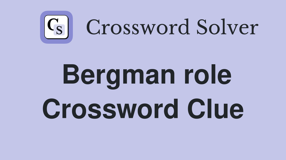 Bergman role Crossword Clue