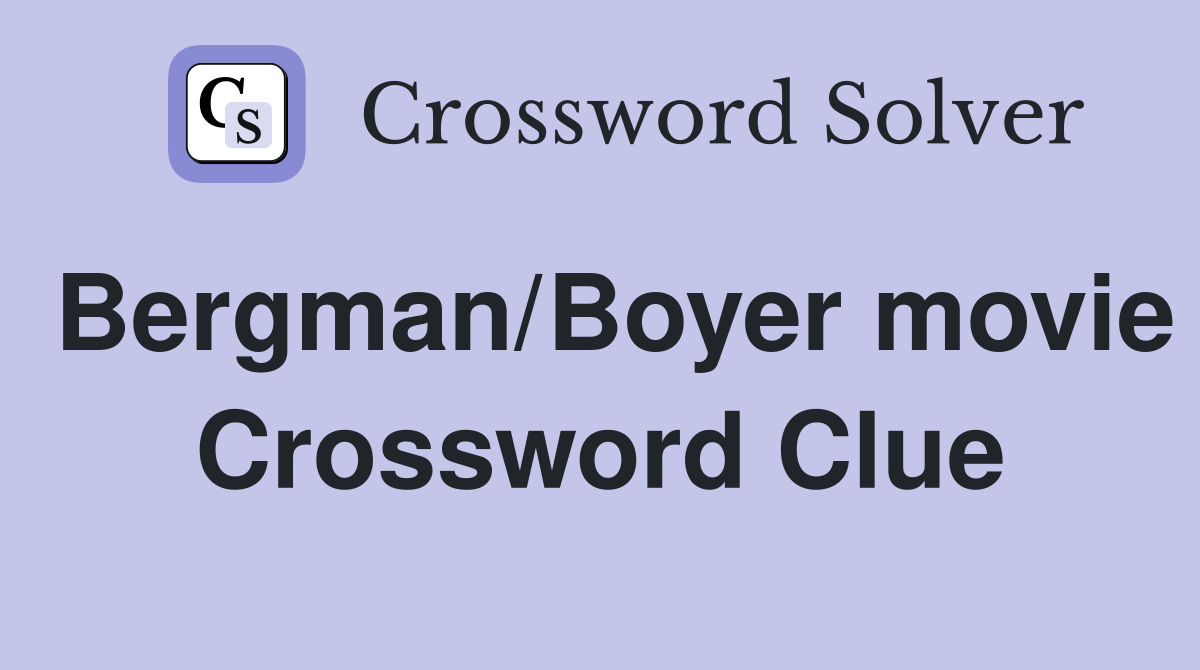 Bergman/Boyer movie Crossword Clue