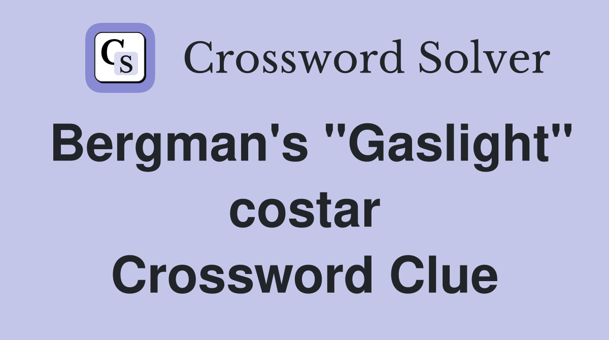 Bergman's "Gaslight" costar Crossword Clue