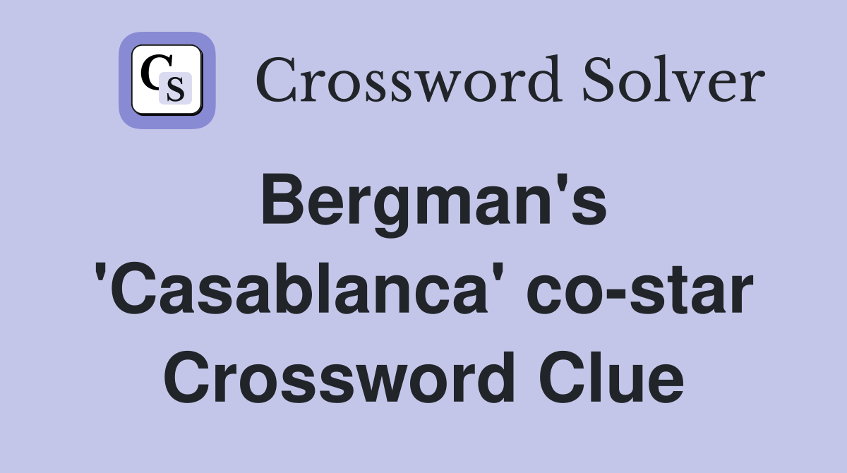 Bergman's 'Casablanca' co-star Crossword Clue