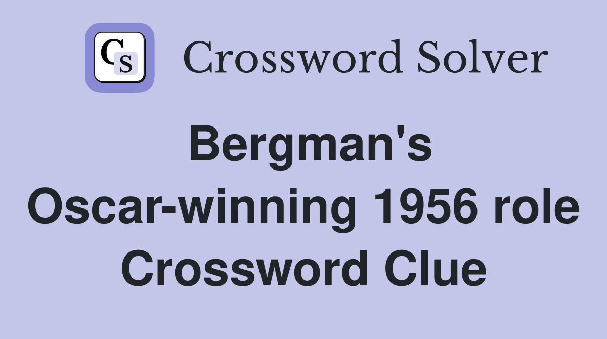 Bergman's Oscar-winning 1956 role Crossword Clue