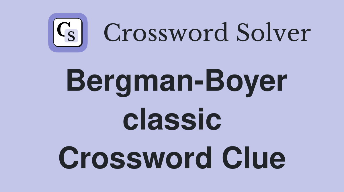 Bergman-Boyer classic Crossword Clue