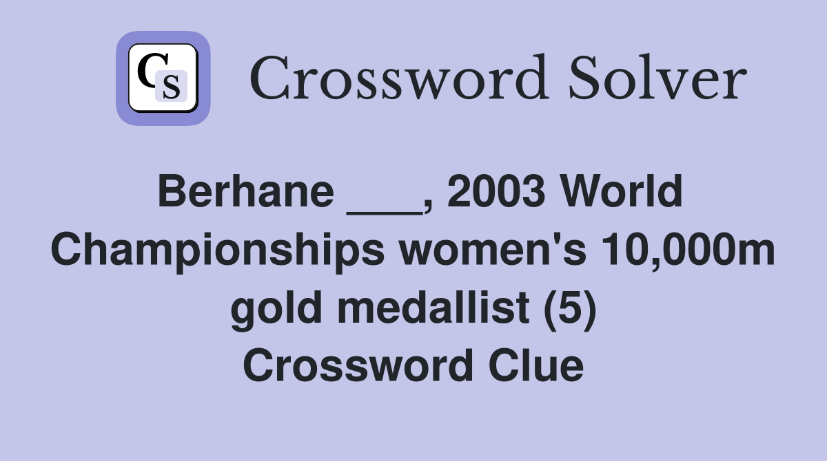 Berhane ___, 2003 World Championships women's 10,000m gold medallist (5) Crossword Clue