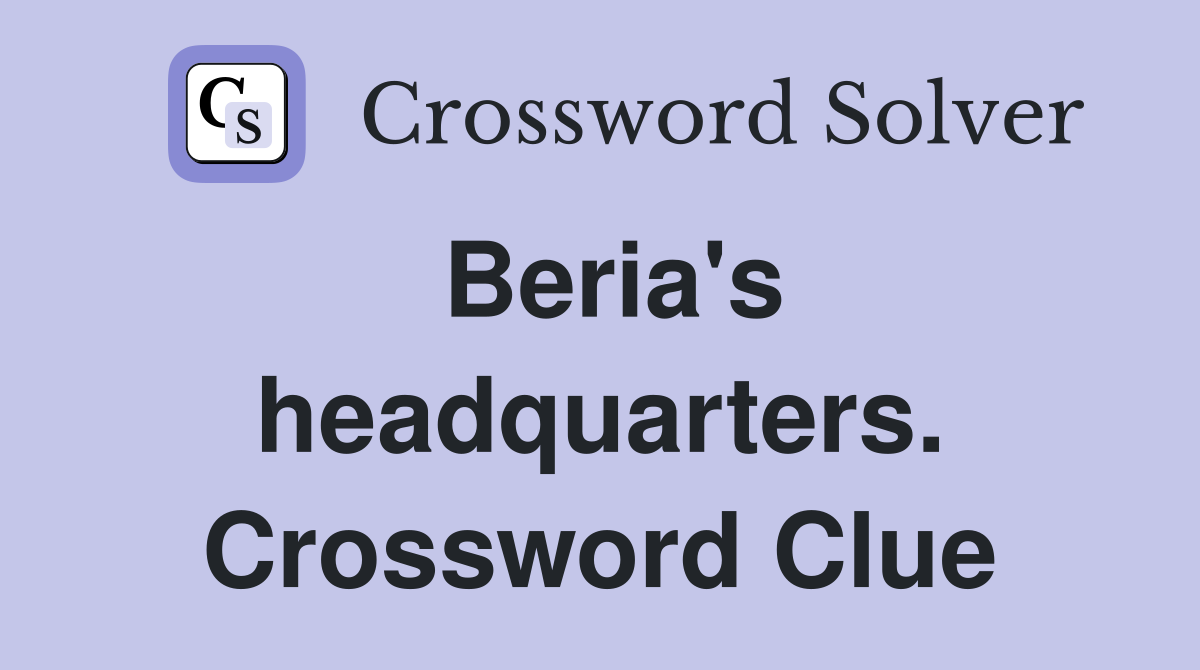 Beria's headquarters. Crossword Clue